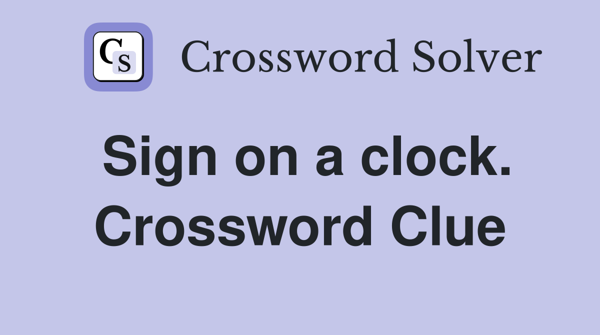 Sign on a clock. Crossword Clue