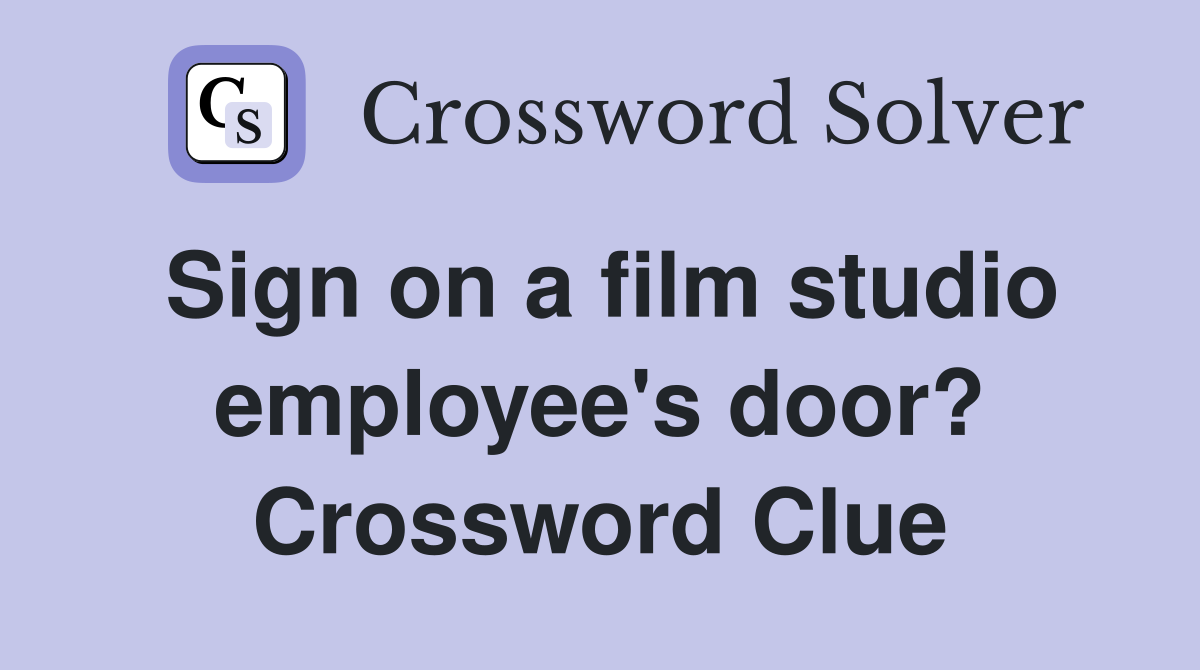 Sign on a film studio employee's door? Crossword Clue