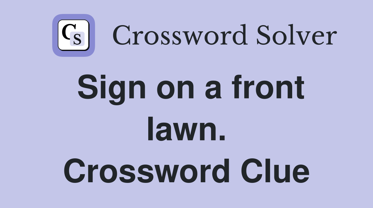 Sign on a front lawn. Crossword Clue