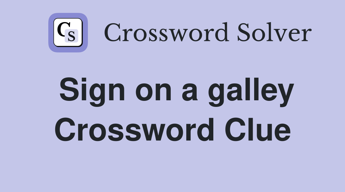 Sign on a galley Crossword Clue