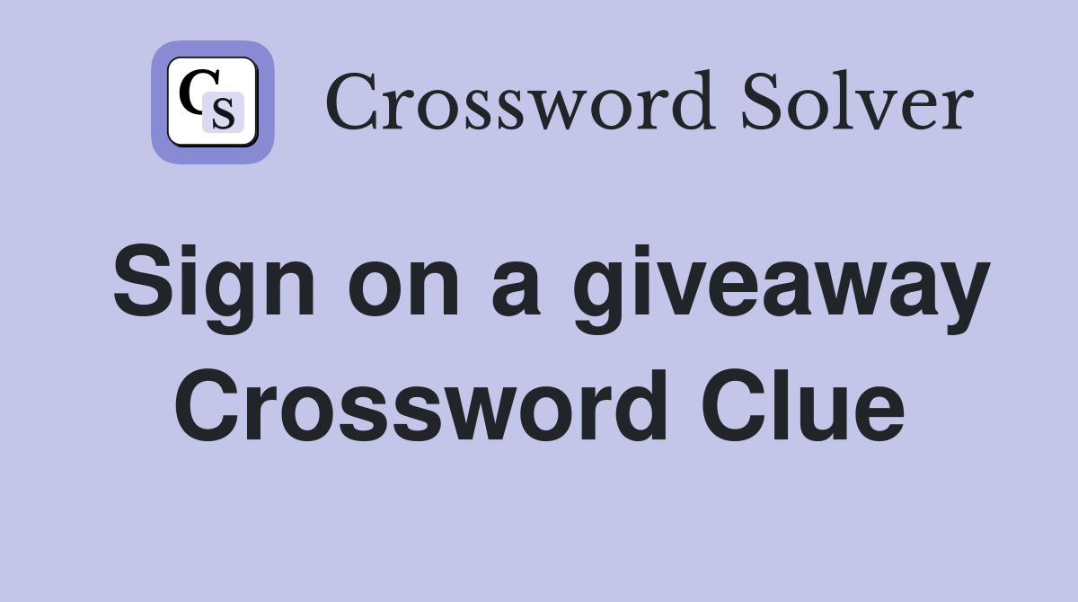 Sign on a giveaway Crossword Clue