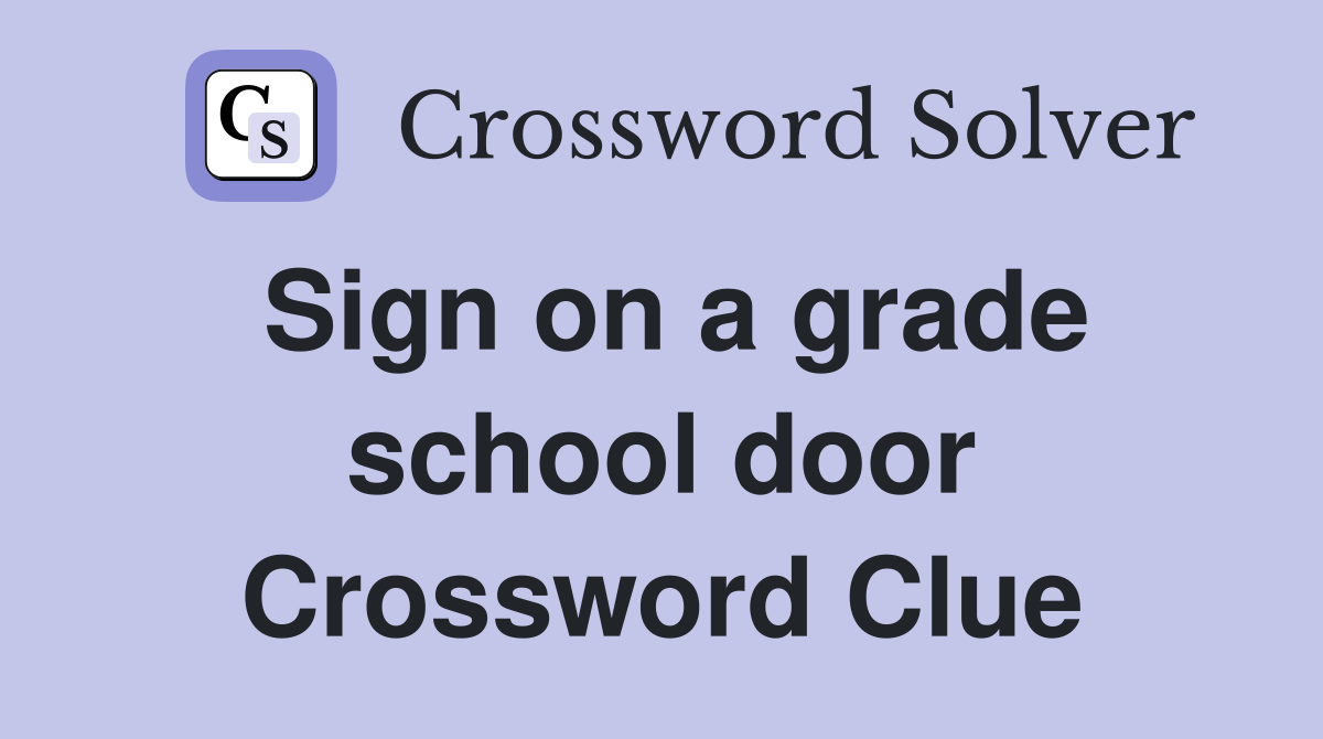 Sign on a grade school door Crossword Clue