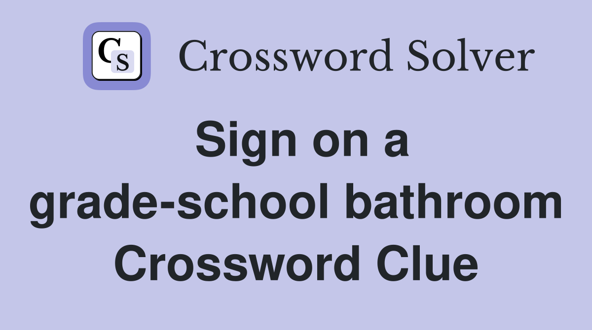 Sign on a grade-school bathroom Crossword Clue