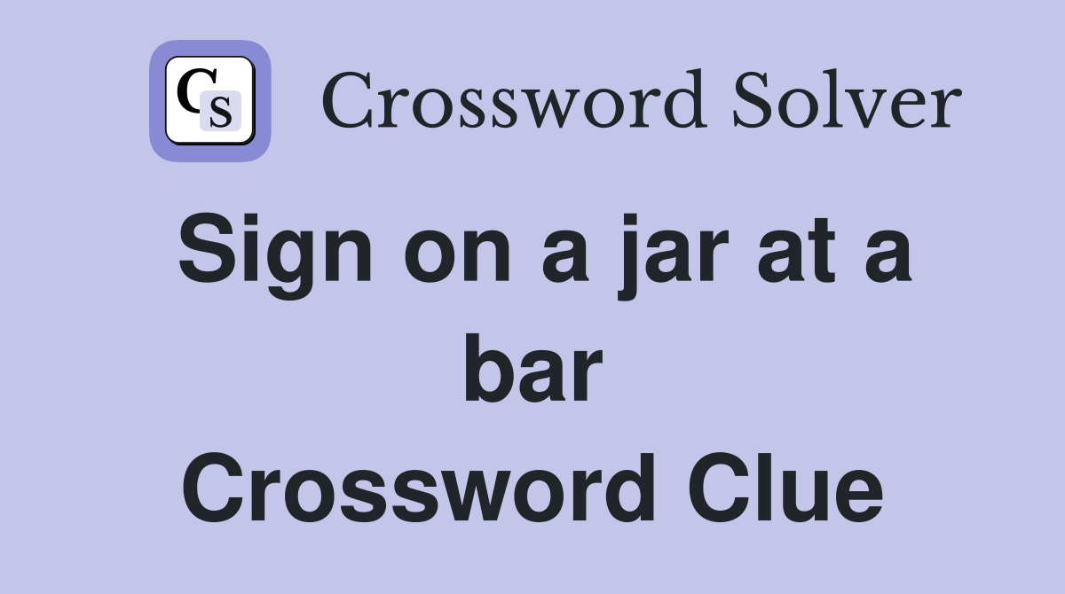 Sign on a jar at a bar Crossword Clue