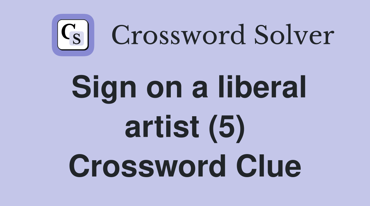 Sign on a liberal artist (5) Crossword Clue