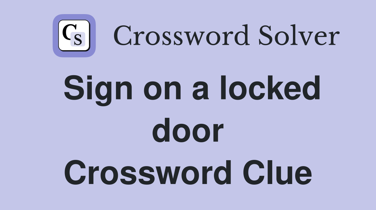 Sign on a locked door Crossword Clue