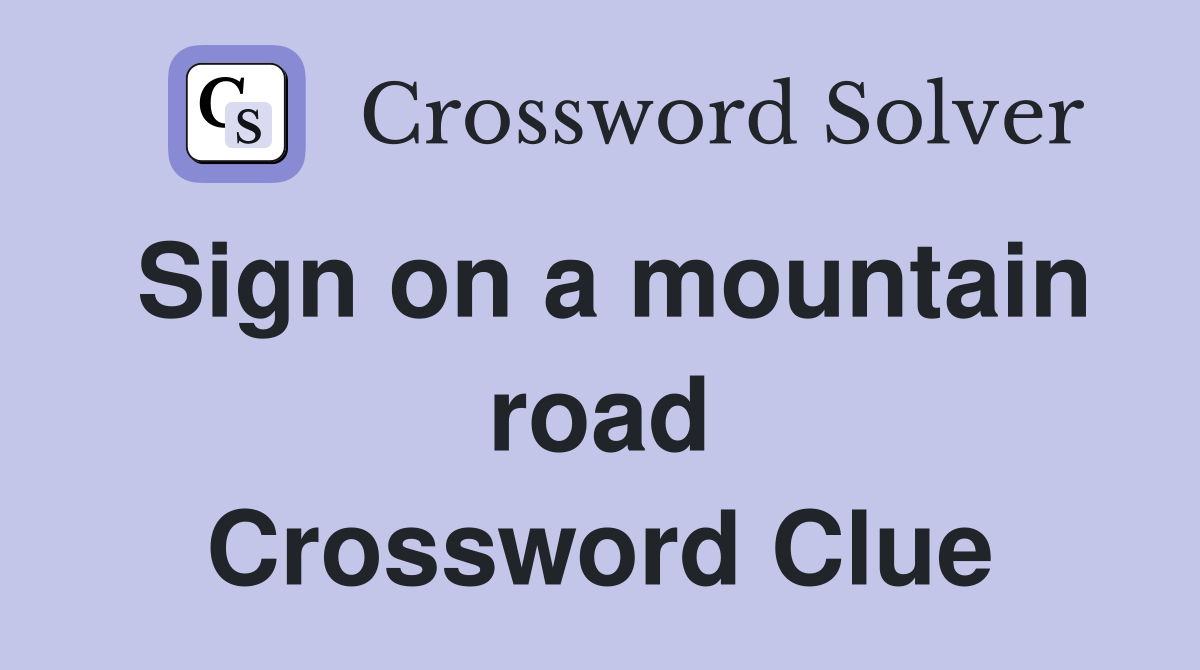 Sign on a mountain road Crossword Clue