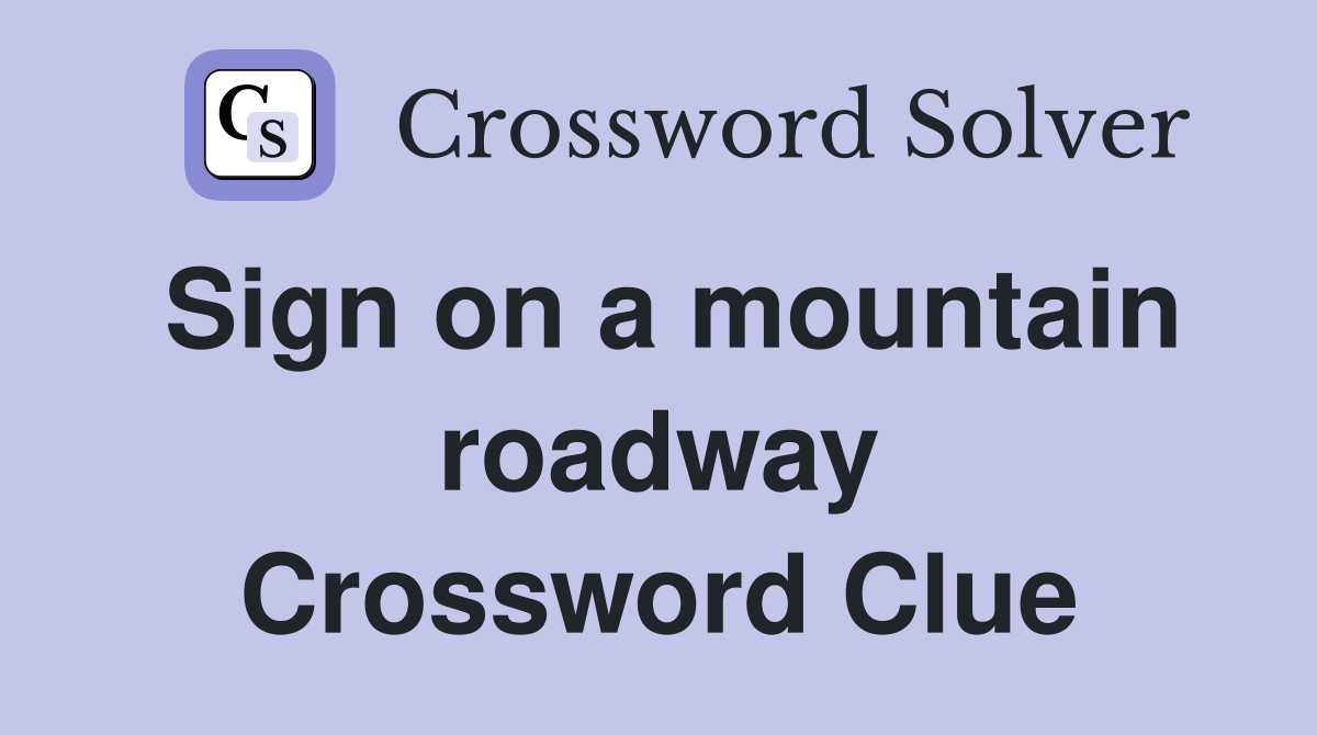 Sign on a mountain roadway Crossword Clue