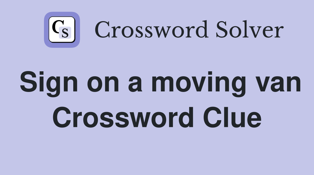 Sign on a moving van Crossword Clue