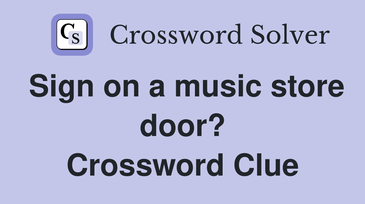 Sign on a music store door? Crossword Clue