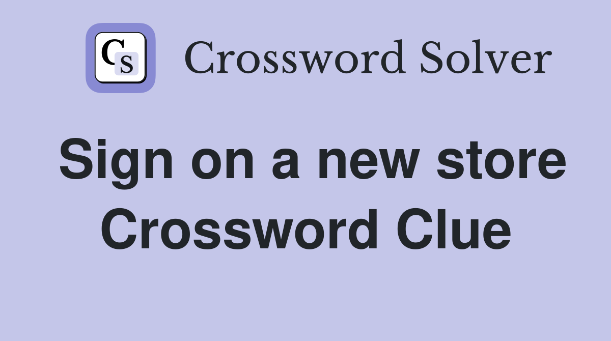 Sign on a new store Crossword Clue