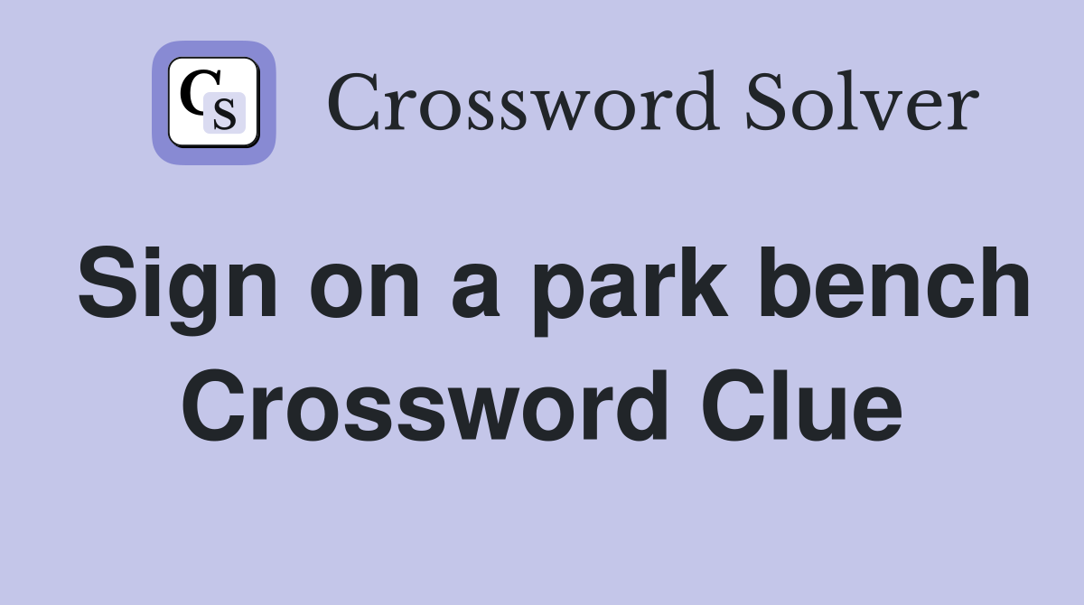 Sign on a park bench Crossword Clue