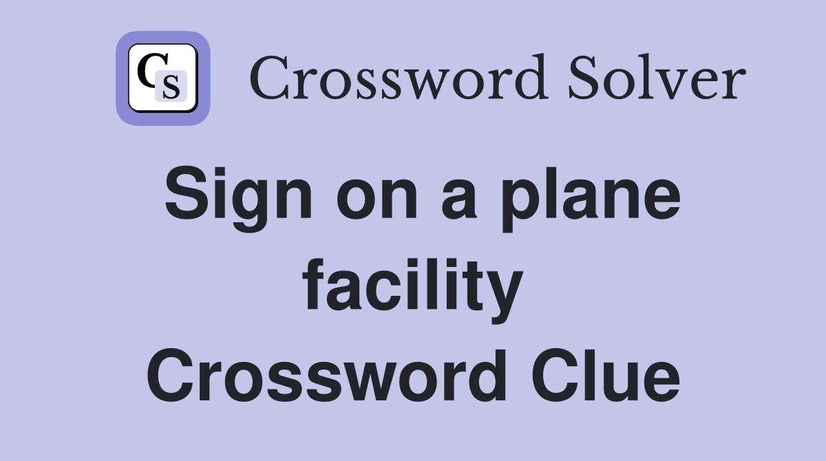 Sign on a plane facility Crossword Clue