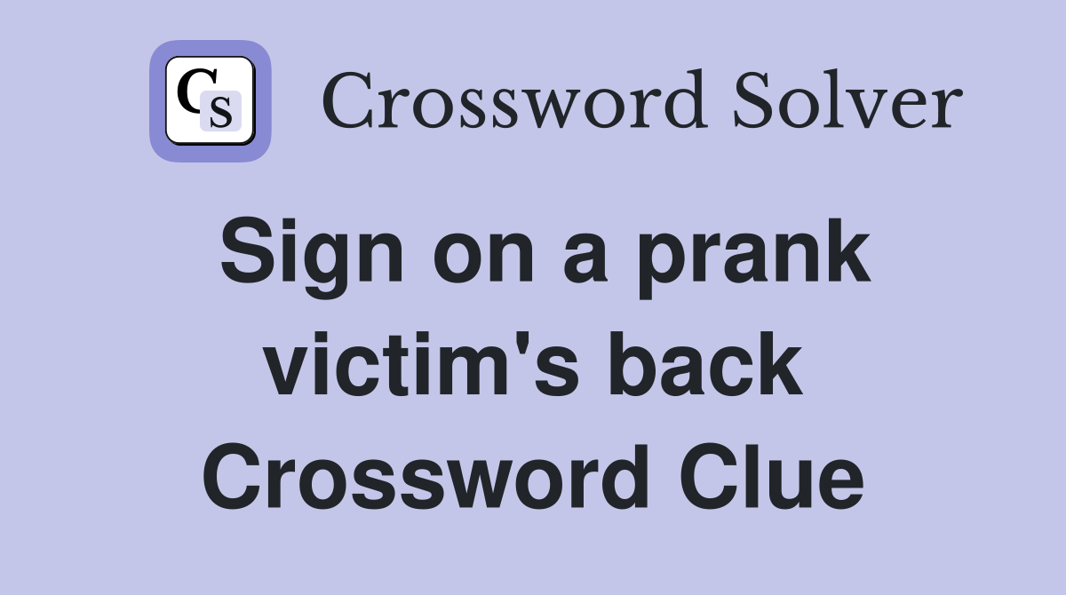 Sign on a prank victim's back Crossword Clue