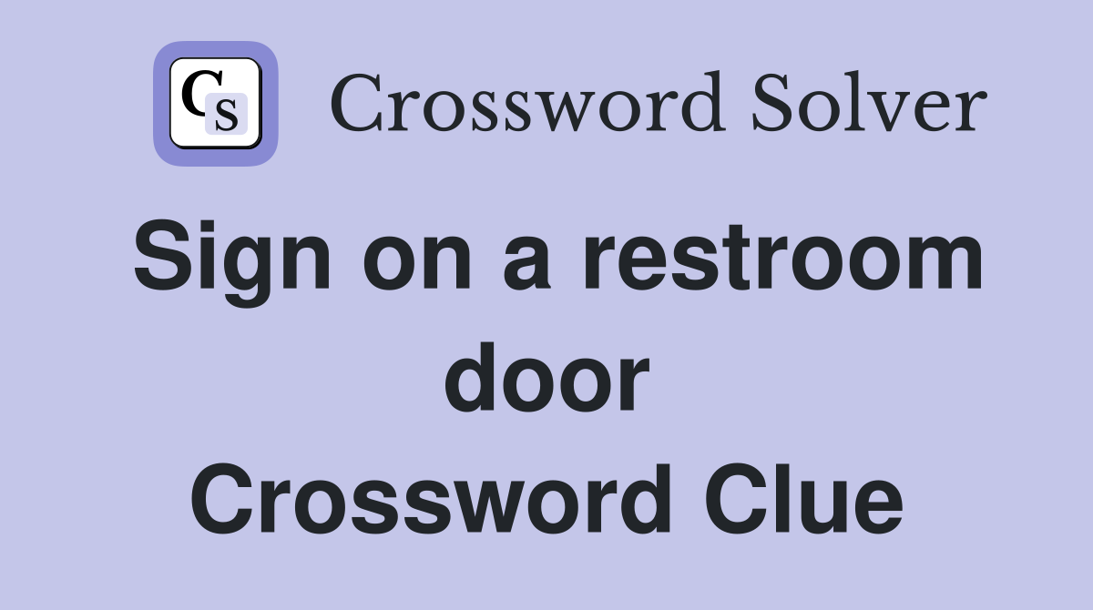Sign on a restroom door Crossword Clue