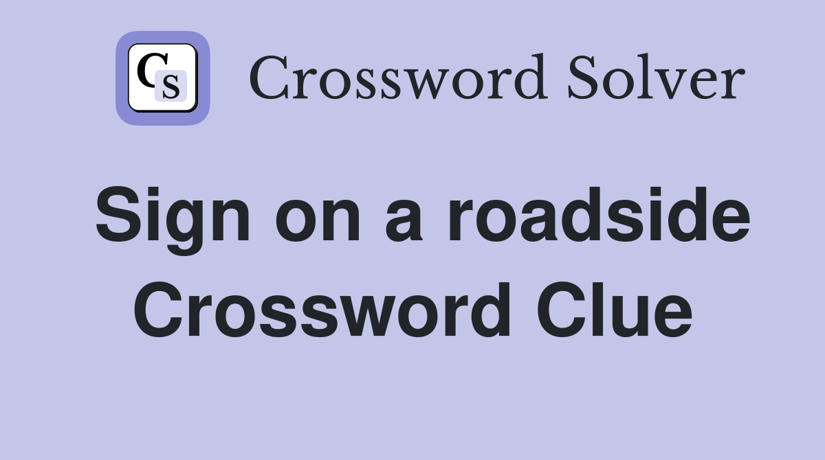 Sign on a roadside Crossword Clue