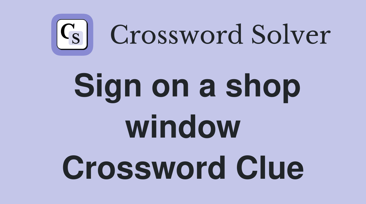 Sign on a shop window Crossword Clue