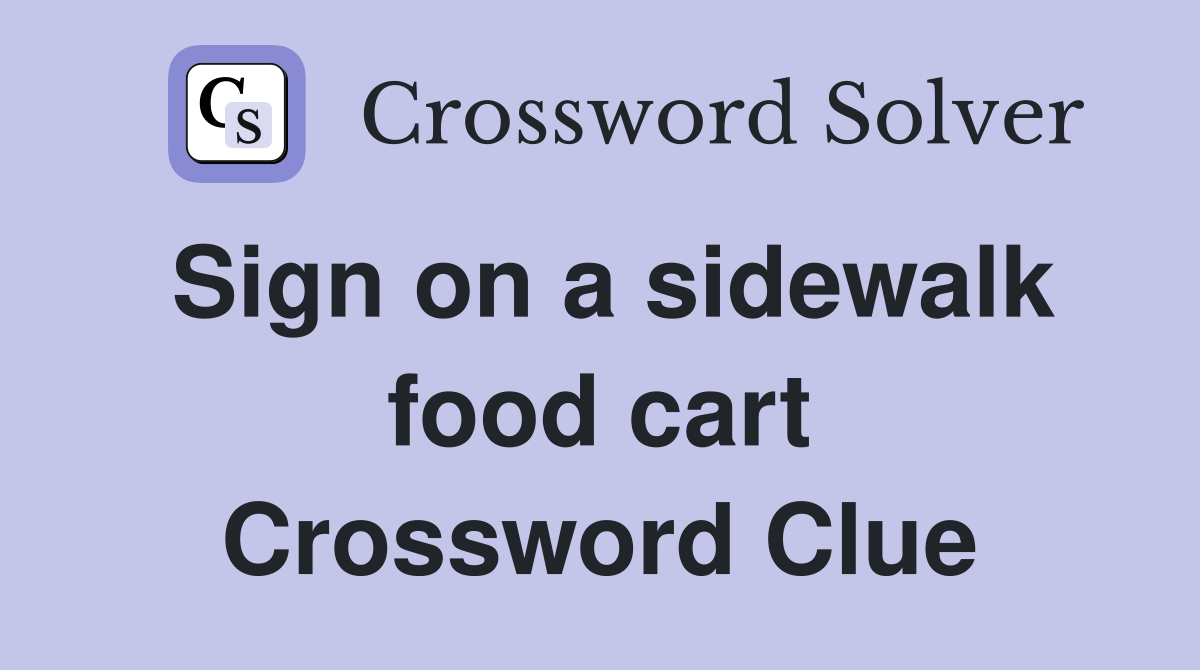 Sign on a sidewalk food cart Crossword Clue