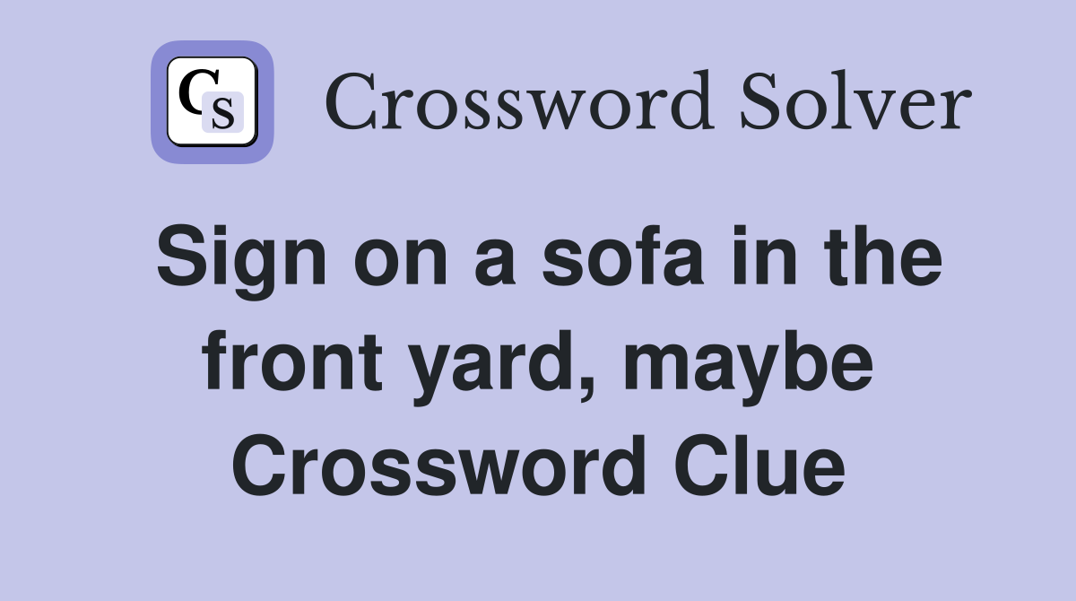 Sign on a sofa in the front yard, maybe Crossword Clue
