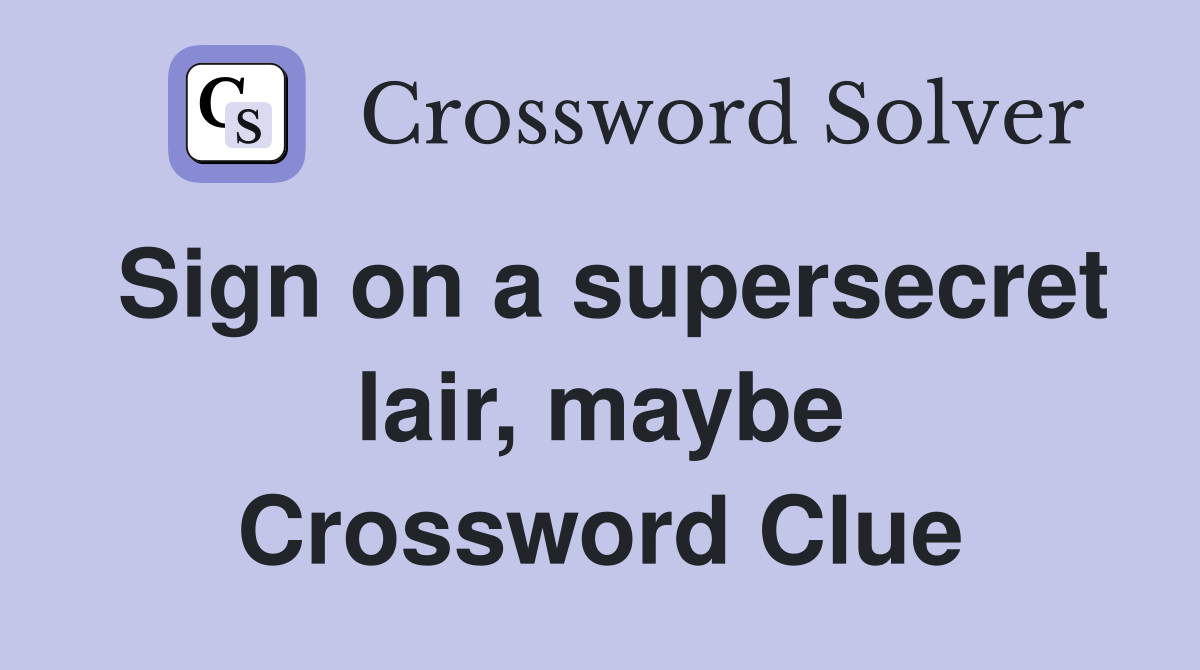 Sign on a supersecret lair, maybe Crossword Clue