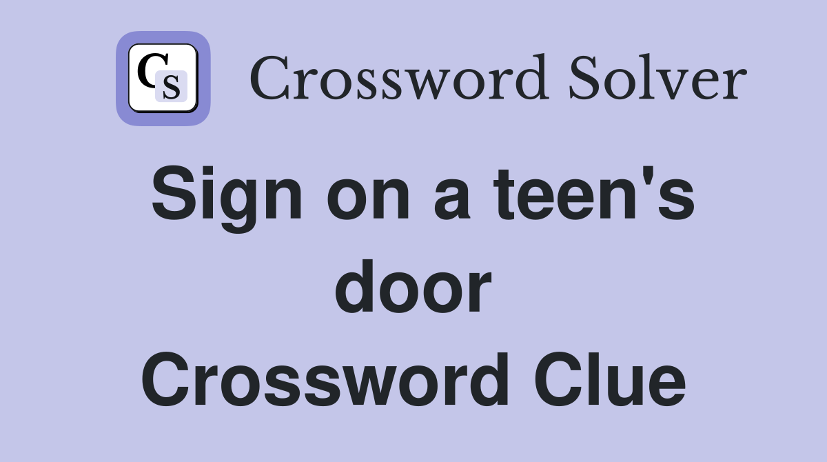 Sign on a teen's door Crossword Clue