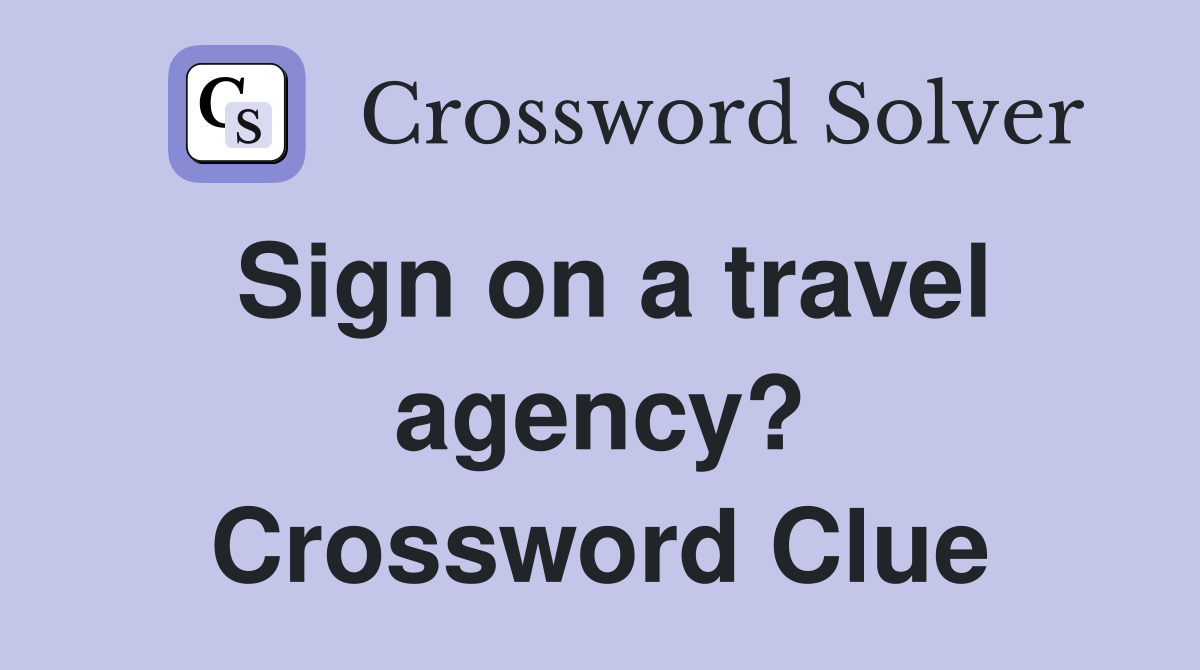 Sign on a travel agency? Crossword Clue