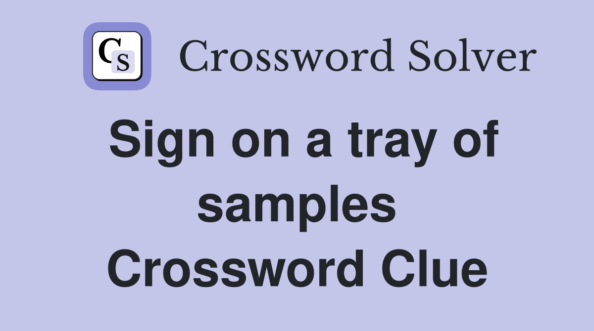Sign on a tray of samples Crossword Clue