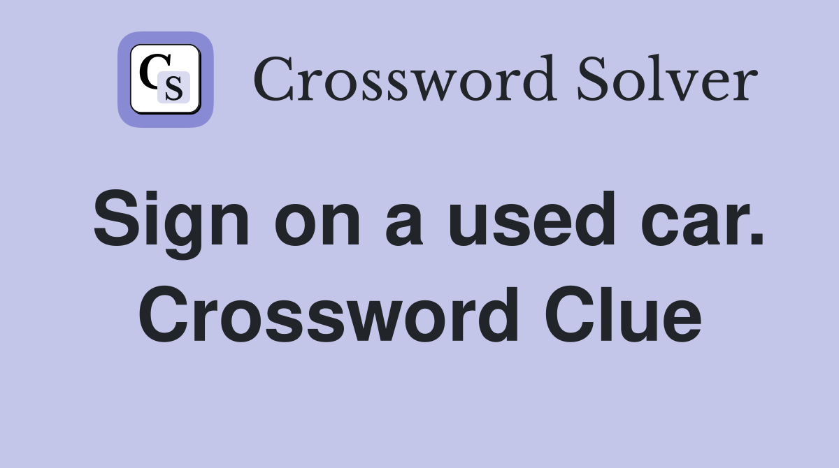 Sign on a used car. Crossword Clue