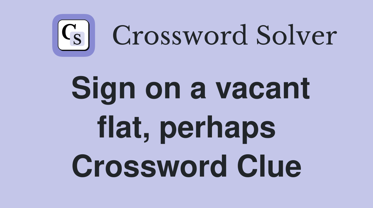 Sign on a vacant flat, perhaps Crossword Clue