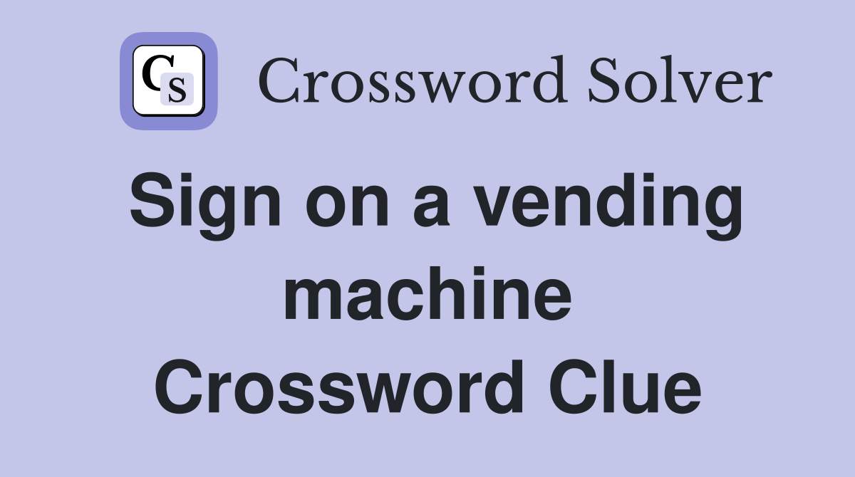 Sign on a vending machine Crossword Clue