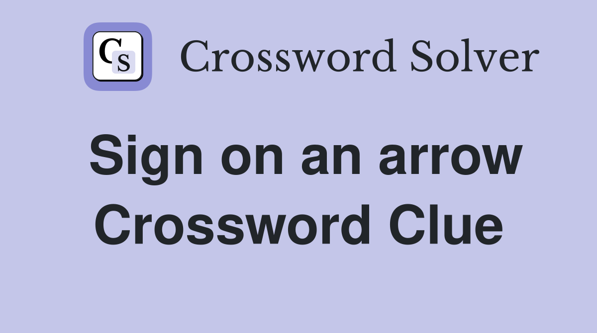 Sign on an arrow Crossword Clue