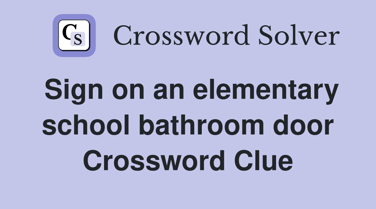 Sign on an elementary school bathroom door Crossword Clue
