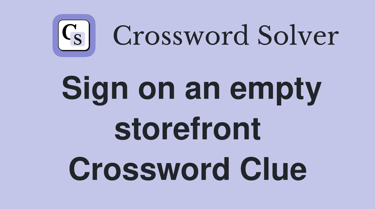 Sign on an empty storefront Crossword Clue