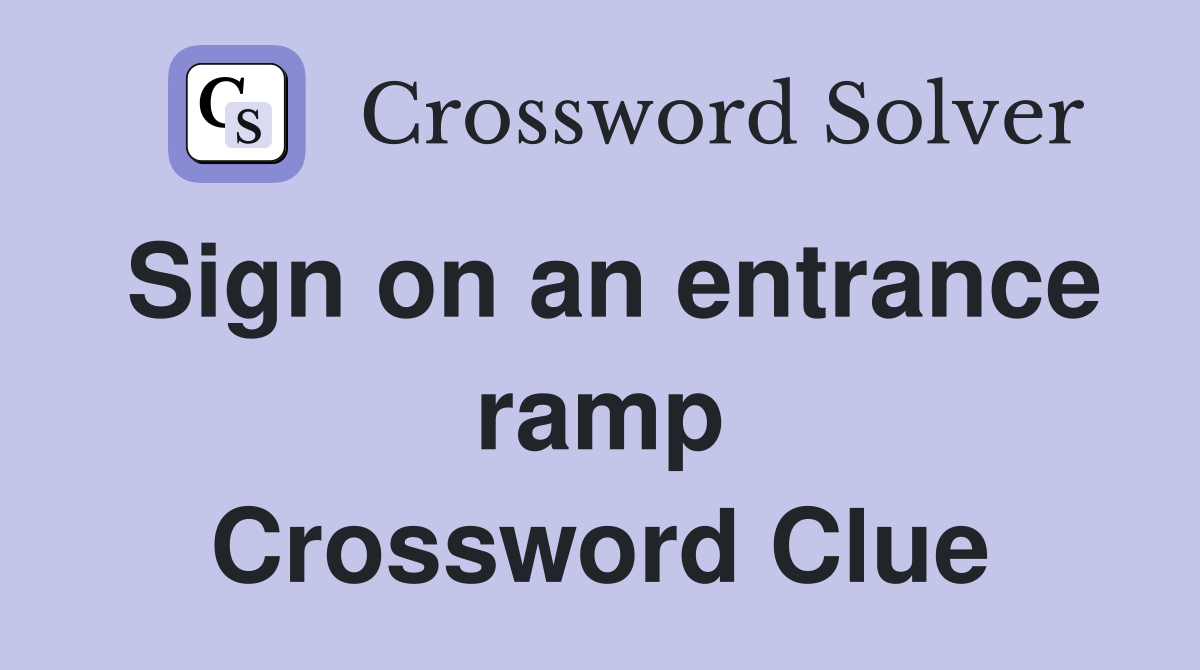 Sign on an entrance ramp Crossword Clue