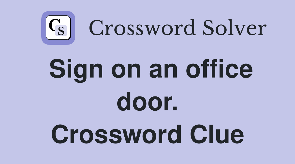 Sign on an office door. Crossword Clue