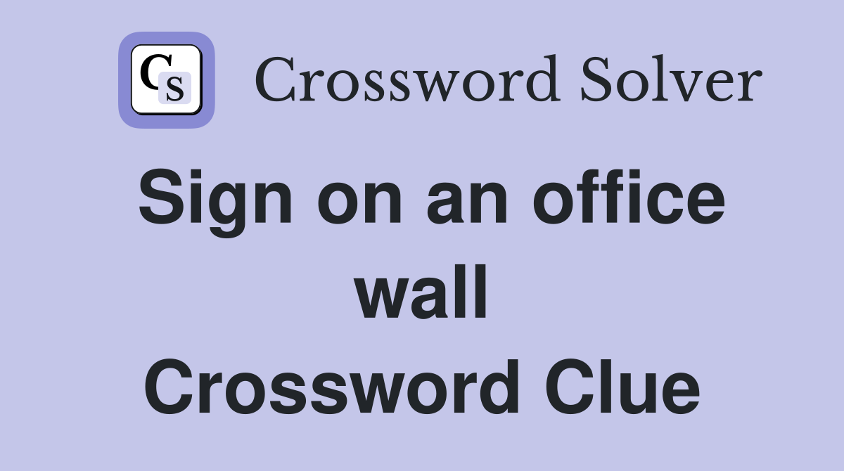 Sign on an office wall Crossword Clue