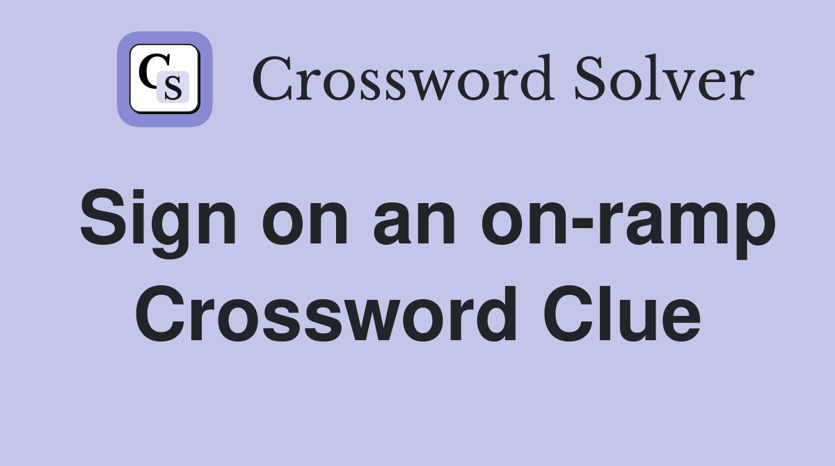 Sign on an on-ramp Crossword Clue
