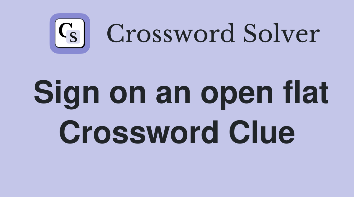 Sign on an open flat Crossword Clue