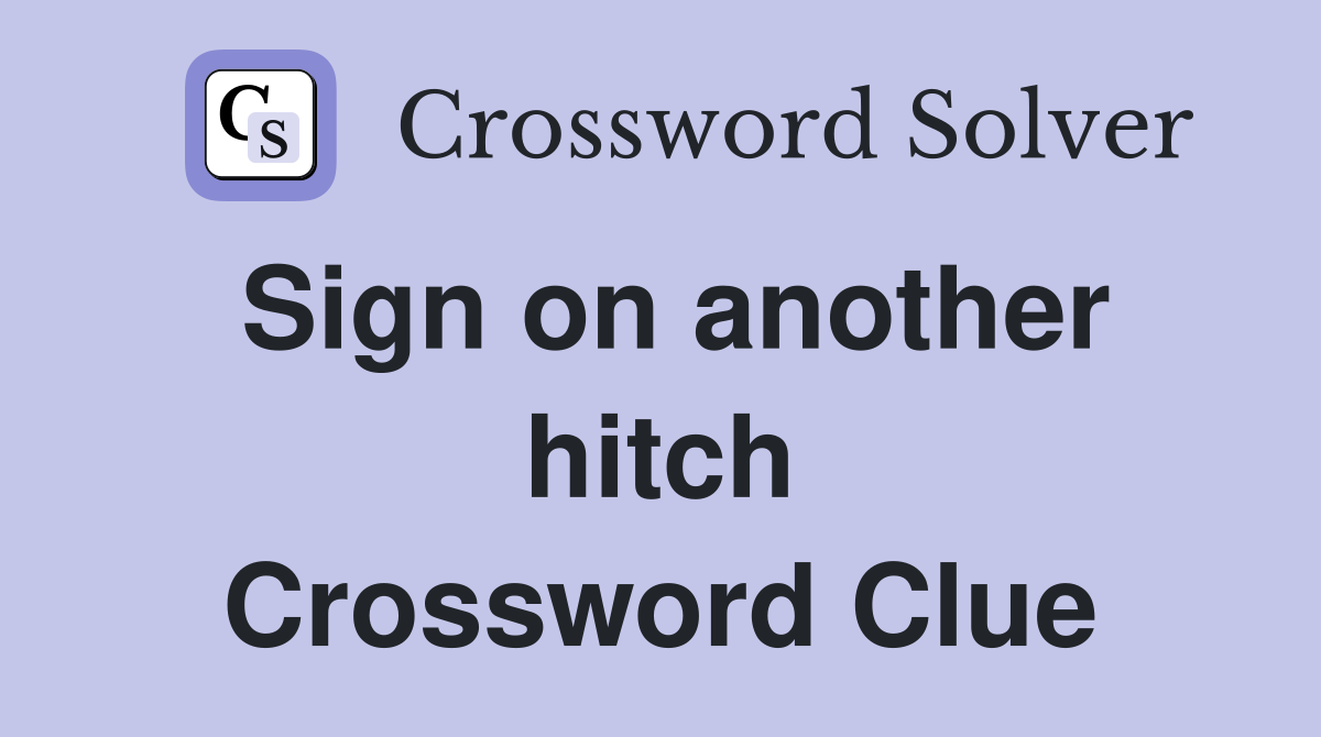 Sign on another hitch Crossword Clue