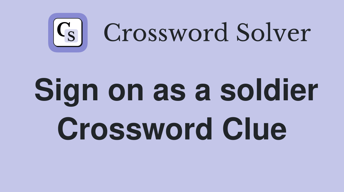 Sign on as a soldier Crossword Clue