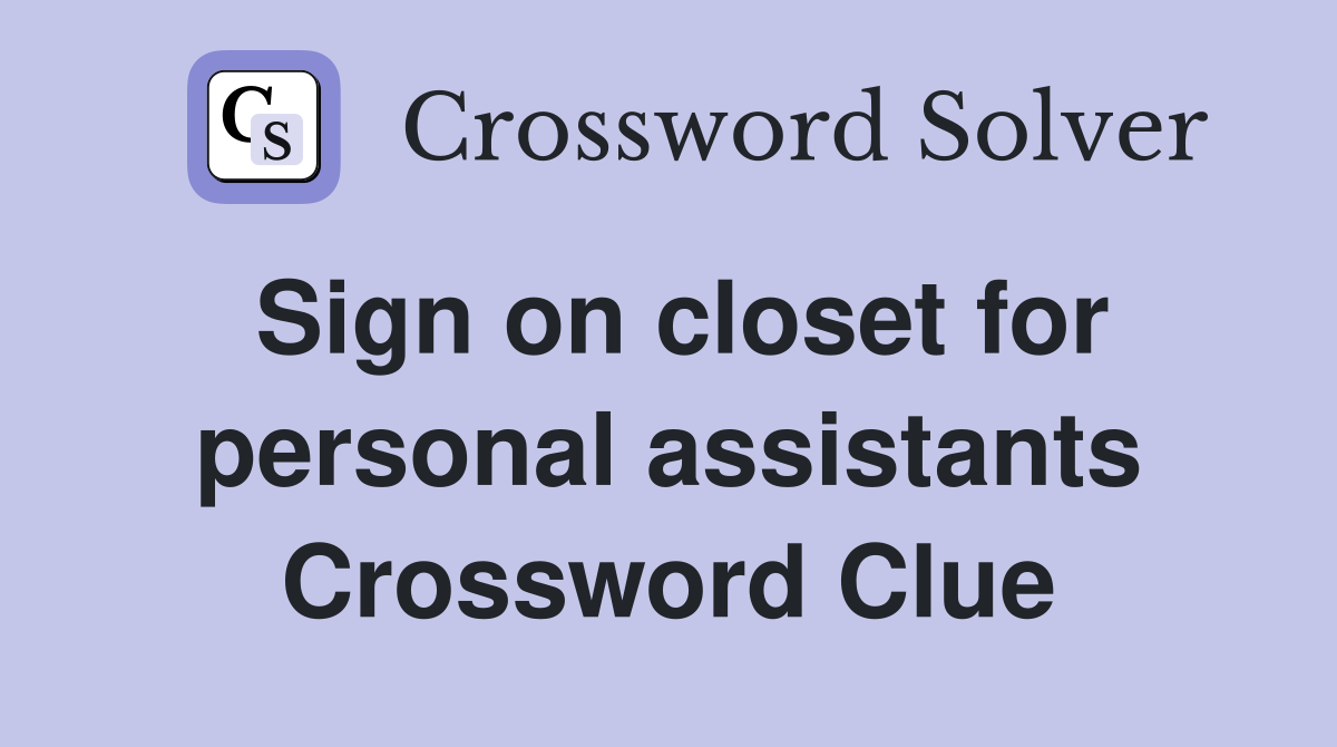 Sign on closet for personal assistants Crossword Clue