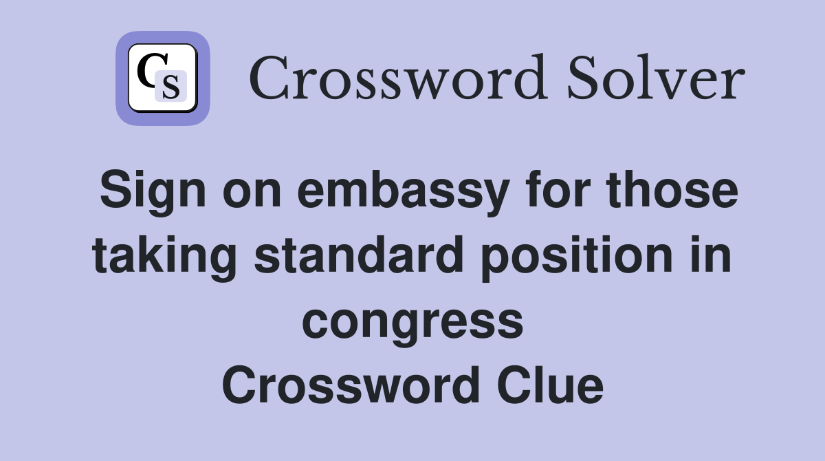 Sign on embassy for those taking standard position in congress Crossword Clue
