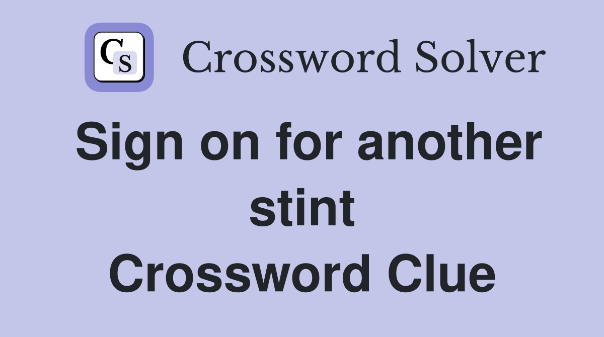 Sign on for another stint Crossword Clue