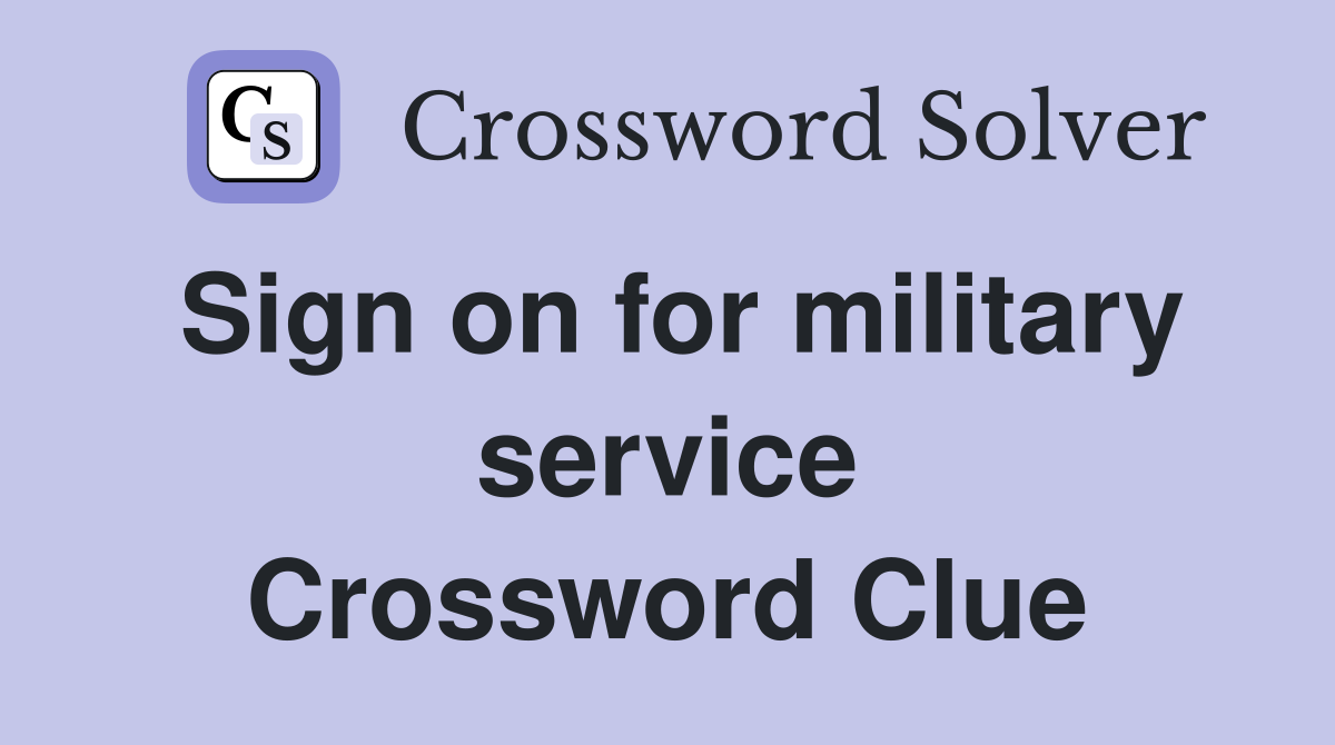 Sign on for military service Crossword Clue