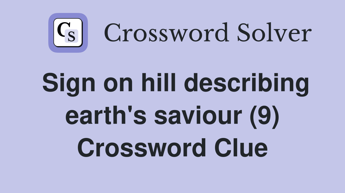 Sign on hill describing earth's saviour (9) Crossword Clue