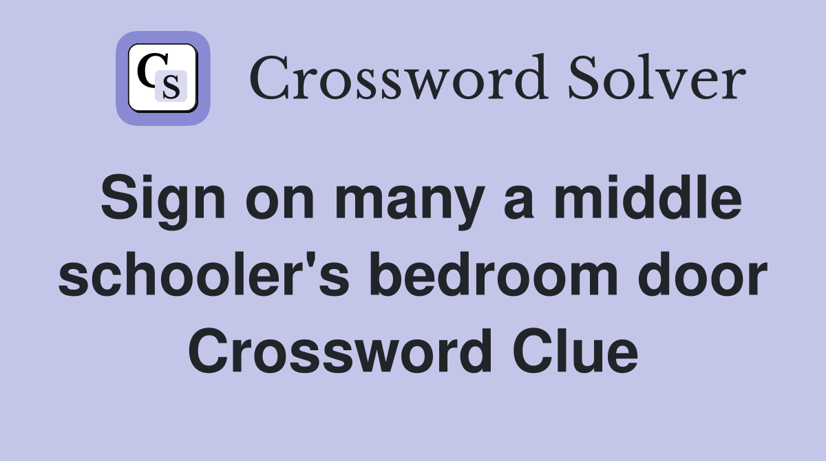 Sign on many a middle schooler's bedroom door Crossword Clue
