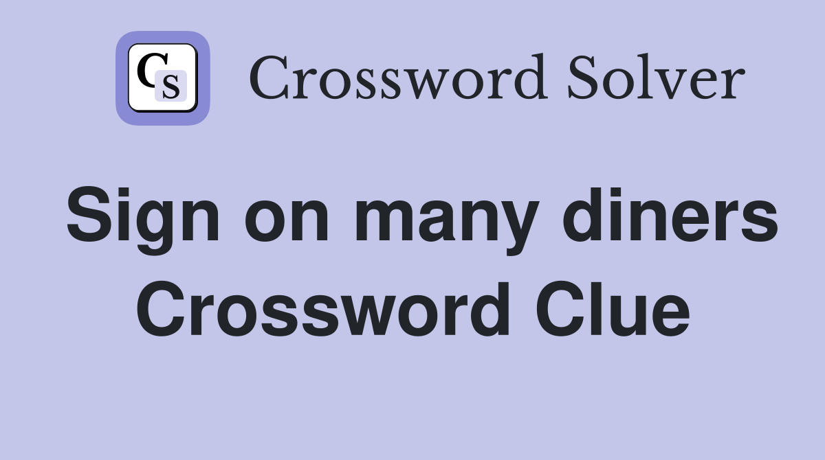 Sign on many diners Crossword Clue