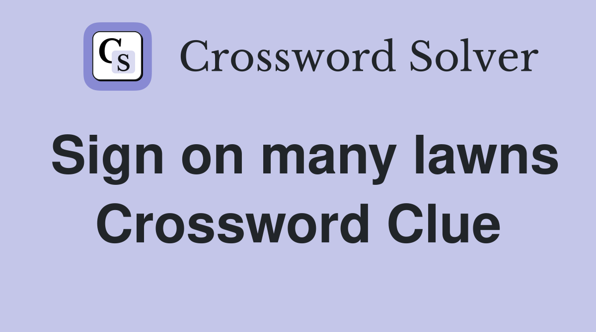 Sign on many lawns Crossword Clue