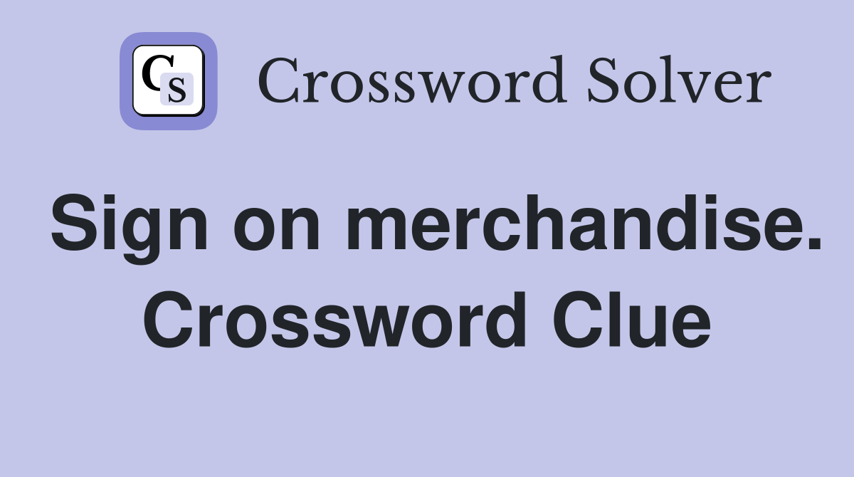 Sign on merchandise. Crossword Clue