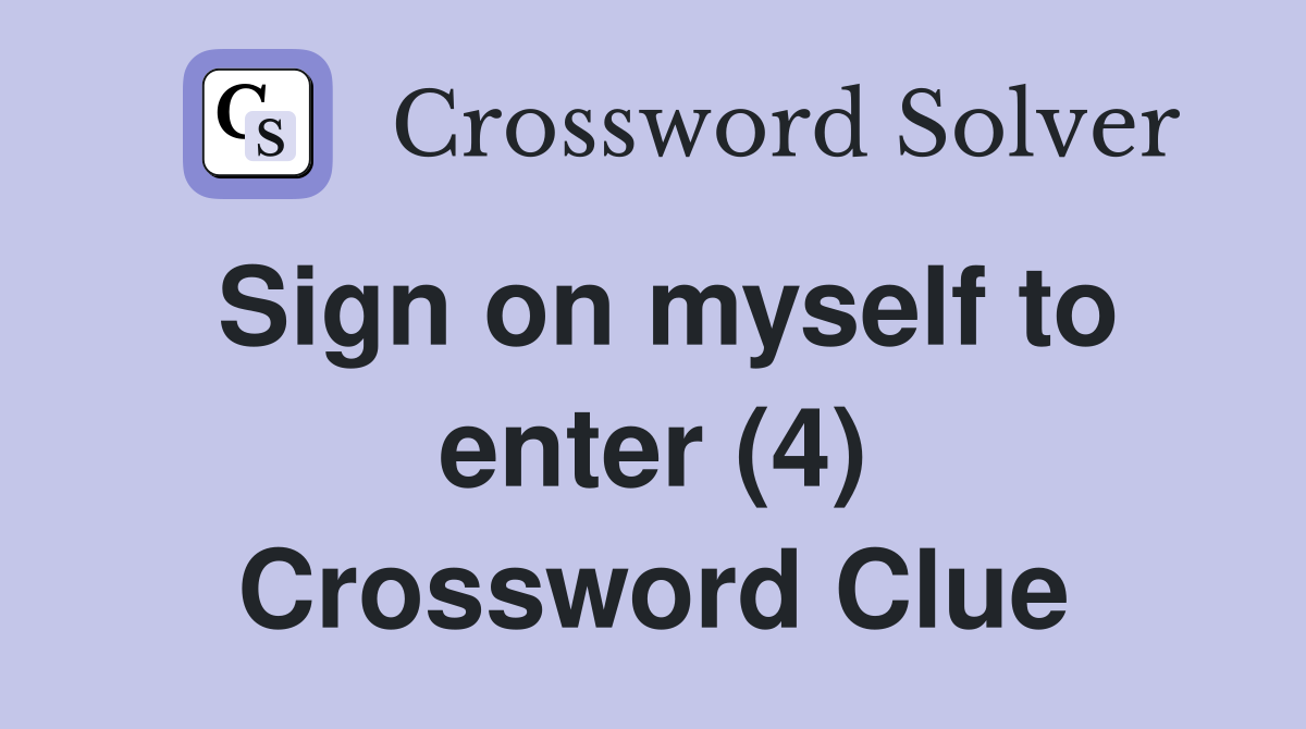 Sign on myself to enter (4) Crossword Clue